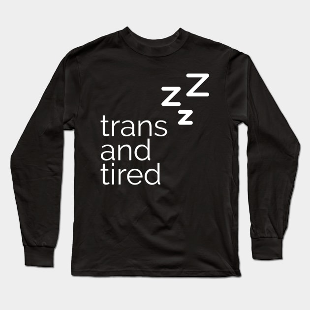 trans and tired Long Sleeve T-Shirt by ellenfromnowon